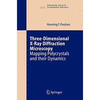 Three-Dimensional X-Ray Diffraction Microscopy: Mapping Polycrystals and their D [Paperback]