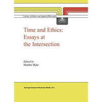 Time and Ethics: Essays at the Intersection [Paperback]