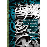 Time, Literature, and Cartography After the Spatial Turn: The Chronometric Imagi [Hardcover]