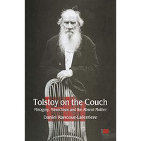 Tolstoy on the Couch: Misogyny, Masochism and the Absent Mother [Paperback]