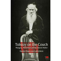 Tolstoy on the Couch: Misogyny, Masochism and the Absent Mother [Hardcover]