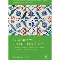 Toward Well-Oiled Relations?: Chinas Presence in the Middle East following the  [Hardcover]