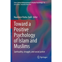 Toward a Positive Psychology of Islam and Muslims: Spirituality, struggle, and s [Paperback]