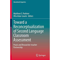 Toward a Reconceptualization of Second Language Classroom Assessment: Praxis and [Paperback]