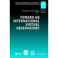 Toward an International Virtual Observatory: Proceedings of the ESO/ESA/NASA/NSF [Hardcover]