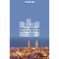 Toward an Urban Cultural Studies: Henri Lefebvre and the Humanities [Hardcover]