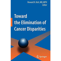 Toward the Elimination of Cancer Disparities: Medical and Health Perspectives [Hardcover]