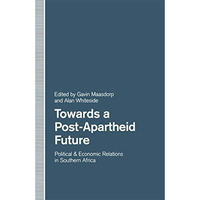 Towards a Post-Apartheid Future: Political and Economic Relations in Southern Af [Paperback]