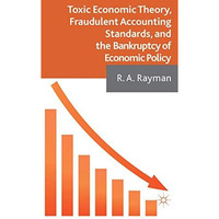 Toxic Economic Theory, Fraudulent Accounting Standards, and the Bankruptcy of Ec [Hardcover]