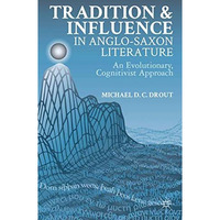 Tradition and Influence in Anglo-Saxon Literature: An Evolutionary, Cognitivist  [Hardcover]