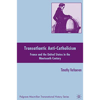 Transatlantic Anti-Catholicism: France and the United States in the Nineteenth C [Hardcover]