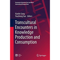 Transcultural Encounters in Knowledge Production and Consumption [Hardcover]