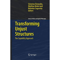 Transforming Unjust Structures: The Capability Approach [Hardcover]