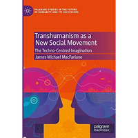 Transhumanism as a New Social Movement: The Techno-Centred Imagination [Paperback]