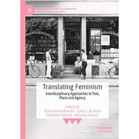 Translating Feminism: Interdisciplinary Approaches to Text, Place and Agency [Hardcover]