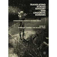 Translating across Sensory and Linguistic Borders: Intersemiotic Journeys betwee [Hardcover]