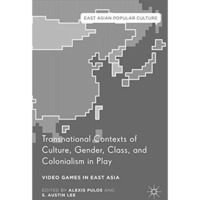 Transnational Contexts of Culture, Gender, Class, and Colonialism in Play: Video [Paperback]