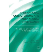 Transnational Corporations and Transnational Governance: The Cost of Crossing bo [Hardcover]