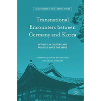 Transnational Encounters between Germany and Korea: Affinity in Culture and Poli [Hardcover]