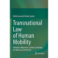 Transnational Law of Human Mobility: Voluntary Migration in Brazil, Germany, the [Paperback]