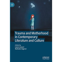 Trauma and Motherhood in Contemporary Literature and Culture [Hardcover]