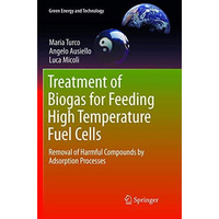 Treatment of Biogas for Feeding High Temperature Fuel Cells: Removal of Harmful  [Paperback]