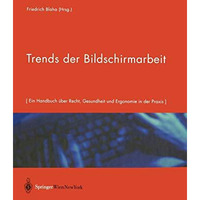 Trends der Bildschirmarbeit: Ein Handbuch ?ber Recht, Gesundheit und Ergonomie i [Paperback]