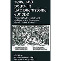 Tribe and Polity in Late Prehistoric Europe: Demography, Production, and Exchang [Paperback]