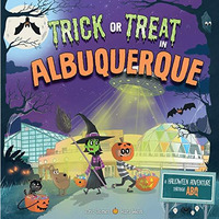 Trick or Treat in Albuquerque: A Halloween Adventure Through ABQ [Hardcover]