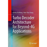 Turbo Decoder Architecture for Beyond-4G Applications [Paperback]