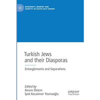 Turkish Jews and their Diasporas: Entanglements and Separations [Paperback]