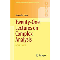 Twenty-One Lectures on Complex Analysis: A First Course [Paperback]