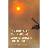 US Military Bases, Quasi-bases, and Domestic Politics in Latin America [Hardcover]