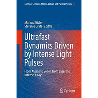 Ultrafast Dynamics Driven by Intense Light Pulses: From Atoms to Solids, from La [Hardcover]