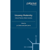 Uncanny Modernity: Cultural Theories, Modern Anxieties [Paperback]