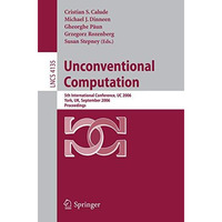 Unconventional Computation: 5th International Conference, UC 2006, York, UK, Sep [Paperback]