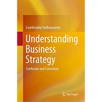 Understanding Business Strategy: Confusion and Consensus [Hardcover]