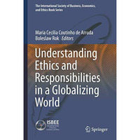 Understanding Ethics and Responsibilities in a Globalizing World [Hardcover]