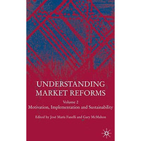 Understanding Market Reforms: Volume 2: Motivation, Implementation and Sustainab [Hardcover]