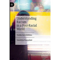 Understanding Racism in a Post-Racial World: Visible Invisibilities [Hardcover]