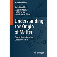 Understanding the Origin of Matter: Perspectives in Quantum Chromodynamics [Paperback]