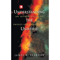 Understanding the Universe: An Introduction to Physics and Astrophysics [Hardcover]