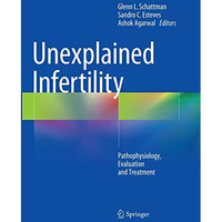 Unexplained Infertility: Pathophysiology, Evaluation and Treatment [Paperback]