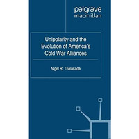 Unipolarity and the Evolution of America's Cold War Alliances [Paperback]