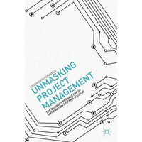 Unmasking Project Management: The Business Perspective of Information Systems Su [Paperback]