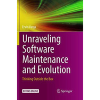 Unraveling Software Maintenance and Evolution: Thinking Outside the Box [Paperback]