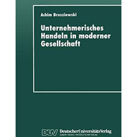 Unternehmerisches Handeln in moderner Gesellschaft: Eine wissenssoziologische Un [Paperback]