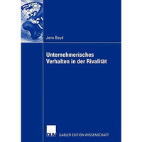 Unternehmerisches Verhalten in der Rivalit?t: Wettbewerbsdynamische Untersuchung [Paperback]