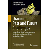 Uranium - Past and Future Challenges: Proceedings of the 7th International Confe [Hardcover]