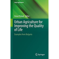 Urban Agriculture for Improving the Quality of Life: Examples from Bulgaria [Hardcover]